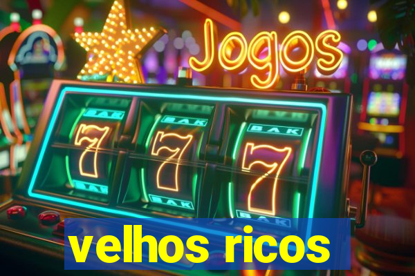 velhos ricos